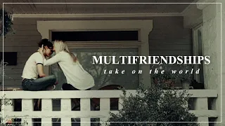 Multifriendships || Take on the World [Birthday Collab]