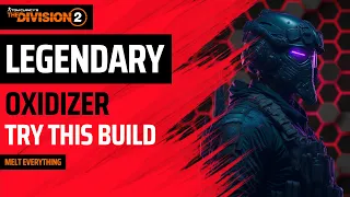 The Division 2 - BEST LEGENDARY OXIDIZER BUILD - MELT EVERYTHING