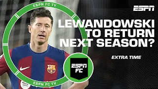 Will Robert Lewandowski be GONE from Barcelona next season? | ESPN FC Extra Time