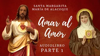 Audiolibro católico Sagrado Corazón de Jesús - Margarita María de Alacoque, Amar al Amor - 1/2