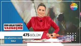 Didem Arslan Yılmaz'la Vazgeçme 475. Bölüm | 30 Ağustos 2022