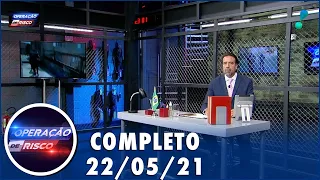 Operação de Risco  (22/05/21) | Completo