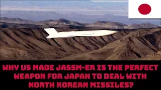 WHY US MADE JASSM-ER IS THE PERFECT WEAPON FOR JAPAN TO DEAL WITH NORTH KOREAN MISSILES?