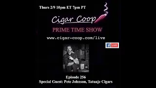 Prime Time Episode 256: Pete Johnson, Tatuaje Cigars