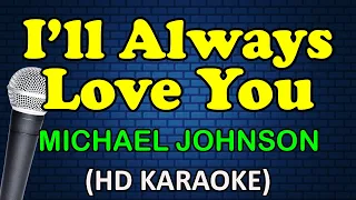 I'LL ALWAYS LOVE YOU - Michael Johnson (HD Karaoke)