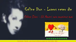 Céline Dion - Lovers never die ( Gli Amori non nuoiono mai ) Testo in Inglese - Italiano