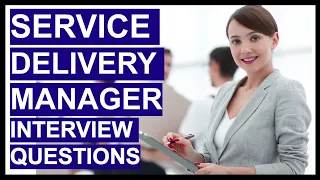 SERVICE DELIVERY MANAGER Interview Questions & HIGH SCORING ANSWERS!