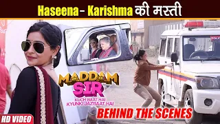 Maddam Sir BTS: Karishma Singh और Haseena Malik  ने Scene के दौरान की Crew संग मिलकर खूब मस्ती