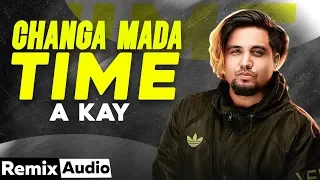 Changa Mada Time (Audio Remix) | A Kay | Intense | Lally Mundi | Latest Punjabi Songs 2020