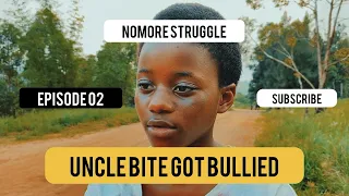 Uncle Bite Got Bullied Episode 02 | Nomore Struggle