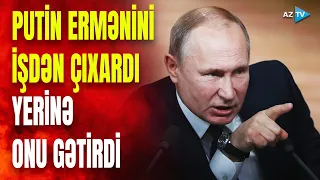 Putin ermənini vəzifəsindən qovdu: Rusiya haylara artıq güvənmir?