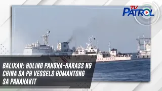 BALIKAN: Huling pangha-harass ng China sa PH vessels humantong sa pananakit | TV Patrol