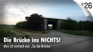 #26 Die Brücke ins NICHTS! dies ist einfach nur "So-da-Brücke"