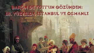 Baron De Tott’un Gözünden: 18. Yüzyılda İstanbul ve Osmanlı (2. Bölüm) (Podcast)