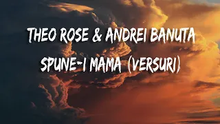 Theo Rose & Andrei Banuta - Spune-i Mama (Versuri)