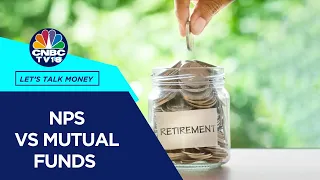 Retirement Planning: National Pension Scheme Vs Mutual Funds | Let's Talk Money | CNBC TV18