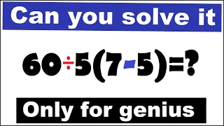 How to Solve 60÷5(7-5)=? Mathematician Explains the correct answer