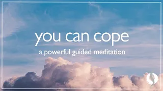 YOU CAN COPE - A POWERFUL GUIDED MEDITATION | Wu Wei Wisdom