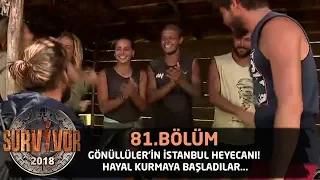 Gönüllüler'in İstanbul heyecanı! Hayal kurmaya başladılar... | 81.Bölüm | Survivor 2018