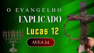 O EVANGELHO EXPLICADO | aula 54 | Lucas 12