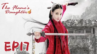 【ENG SUB】The Flame's Daughter 17 烈火如歌| Dilraba, Vic Zhou, Vin Zhang, Wayne Liu