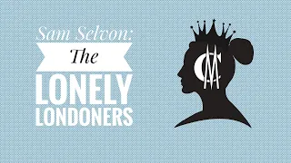 Sam Selvon: The Lonely Londoners