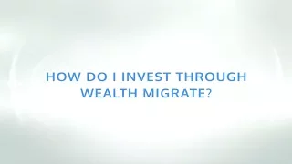 How do I invest through Wealth Migrate? | Wealth Migrate