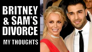My Thoughts On Britney Spears and Sam Asghari's Divorce.