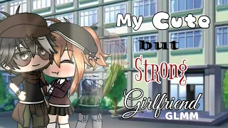 My Cute, but Strong Girlfriend //Gacha Life GLMM