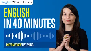 40 Minutes of English Listening Comprehension for Intermediate Learners