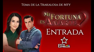 Entrada | MI FORTUNA ES AMARTE | Tema de la Trakalosa de Monterrey (Mi Fortuna es Amarte).