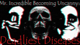 Mr Incredible Becoming Uncanny: Deadliest Diseases