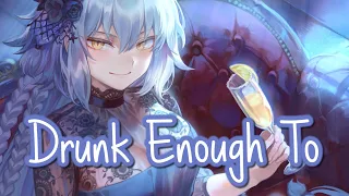 Nightcore - Drunk Enough To || Lyrics