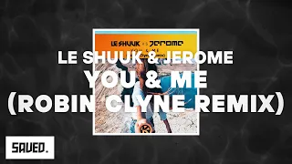 Le Shuuk & Jerome - You & Me (Robin Clyne Remix)