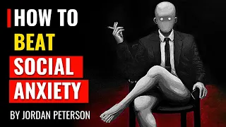 Jordan Peterson - How To BEAT Social Anxiety Every Time