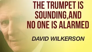 The Trumpet is Sounding, and No One is Alarmed - David Wilkerson