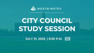 Westminster City Council Study Session | July 31, 2023