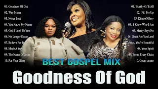 GOODNESS OF GOD With Lyrics 🎶 POWERFUL WORSHIP SONGS THAT WILL MAKE YOU CRY 🎶BEST GOSPEL MIX LYRICS