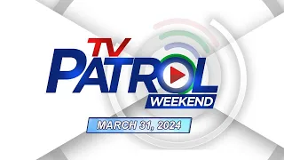 TV Patrol Weekend Livestream | March 31, 2024 Full Episode Replay