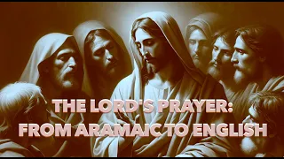The Lord's Prayer: From Aramaic to English #lordsprayer #aramaic