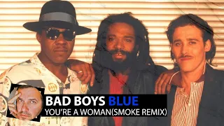 Bad Boys Blue - You're A Woman(Smoke Remix)