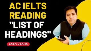 AC IELTS READING: LIST OF HEADINGS BY ASAD YAQUB