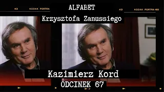 ALFABET KRZYSZTOFA ZANUSSIEGO | KAZIMIERZ KORD | ODC. 67