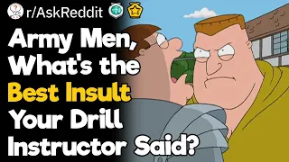 Army Men, What’s the Best Insult Your Drill Instructor Said?