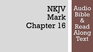 Mark 16 - NKJV (Audio Bible & Text)