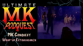 MK Conquest Wrap-Up Extravaganza