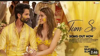 Tum Se (Full song HD) | Shahid Kapoor | kriti sanon | Sachin Jigar | Raghavchaitanya | Varun Jain