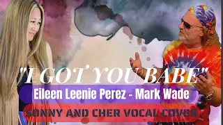 "I GOT YOU BABE" Eileen Leenie Perez-Mark Wade-Vocal Cover- Sonny and Cher #metalheadhippie