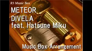 METEOR/DIVELA feat. Hatsune Miku [Music Box]