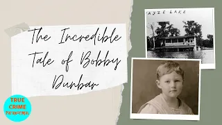 The Incredible Tale of Bobby Dunbar